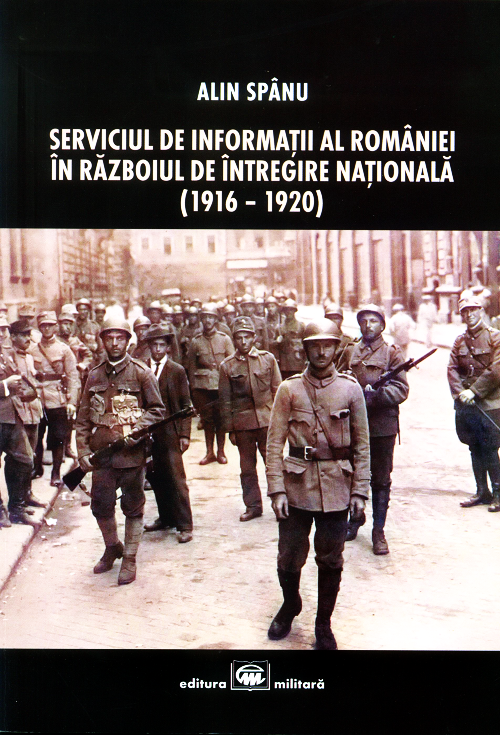 Alin Spanu - Serviciul de Informatii al Romaniei in Razboiul de Intregire Nationala 1916-1920 via Ziaristi Online