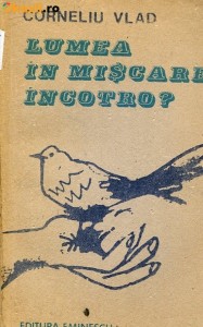 Corneliu Vlad - Lumea in Miscare - Editura Eminesc - 1989