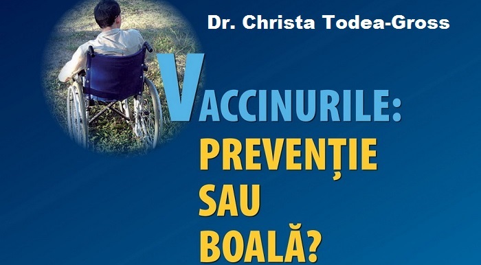 Christa Todea‑Gross - Vaccinurile Preventie sau Boala - Ziaristi Online