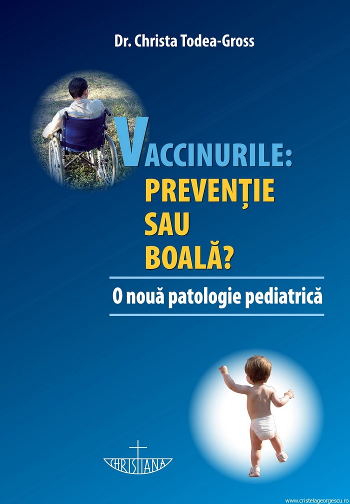 Christa Todea‑Gross - Vaccinurile Preventie sau Boala