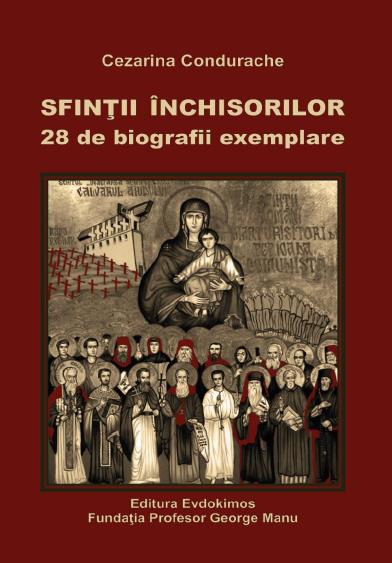 Sfinții Închisorilor. 28 de biografii exemplare - Cezarina Condurache